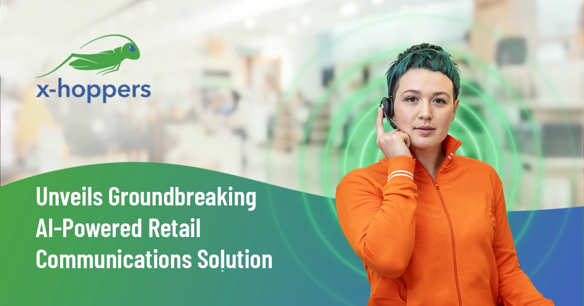 x-hoppers Launches Groundbreaking AI-Powered Retail Communications Solution
